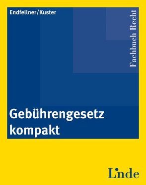 Gebührengesetz kompakt von Endfellner,  Clemens, Kuster,  Manfred