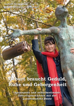 Geburt braucht Geduld, Ruhe und Geborgenheit von Graupner,  Isabell, Grziwnatzki-Seidel,  Beate