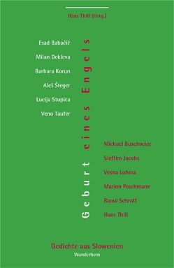 Geburt eines Engels von Babacic,  Esad, Buselmeier,  Michael, Dekleva,  Milan, Jacobs,  Steffen, Korun,  Barbara, Lubina,  Vesna, Poschmann,  Marion, Schrott,  Raoul, Steger,  Ales, Stupica,  Lucija, Taufer,  Veno, Thill,  Hans