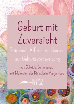 Geburt mit Zuversicht – Stärkende Affirmationskarten zur Geburtsvorbereitung von Schlemenat,  Gabriela