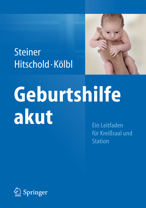 Geburtshilfe akut von Hitschold,  Thomas, Kölbl,  Heinz, Steiner,  Eric