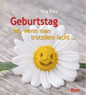 Geburtstag ist, wenn man trotzdem lacht … von Entz,  Yola