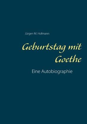 Geburtstag mit Goethe von Hofmann,  Jürgen M.