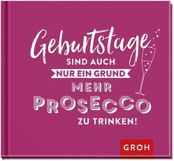 Geburtstage sind auch nur ein Grund, mehr Prosecco zu trinken von Groh Redaktionsteam