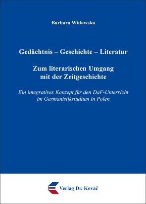 Gedächtnis – Geschichte – Literatur: Zum literarischen Umgang mit der Zeitgeschichte von Widawska,  Barbara