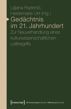 Gedächtnis im 21. Jahrhundert von Radonic,  Ljiljana, Uhl,  Heidemarie