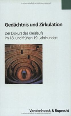 Gedächtnis und Zirkulation von Borgards,  Roland, Butzer,  Guenter, Hoeschen,  Andreas, Sandl,  Marcus, Schmidt,  Harald, Steigerwald,  Jörn, Tausch,  Harald