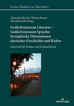 Gedächtnisraum Literatur – Gedächtnisraum Sprache: Europäische Dimensionen slavischer Geschichte und Kultur von Bierich,  Alexander, Bruns,  Thomas, Stahl,  Henrieke