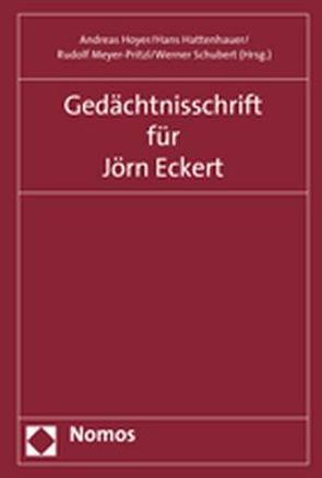 Gedächtnisschrift für Jörn Eckert von Hattenhauer,  Hans, Hoyer,  Andreas, Meyer-Pritzl,  Rudolf, Schubert,  Werner