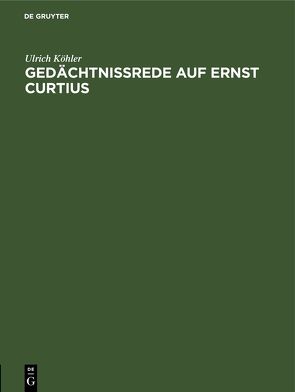 Gedächtnissrede auf Ernst Curtius von Koehler,  Ulrich