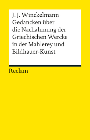 Gedancken über die Nachahmung der Griechischen Wercke in der Mahlerey und Bildhauer-Kunst. Sendschreiben. Erläuterung von Kunze,  Max, Winckelmann,  Johann Joachim