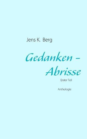 Gedanken – Abrisse von Berg,  Jens K.