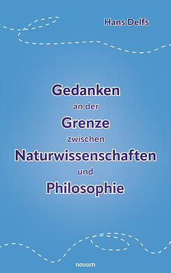 Gedanken an der Grenze zwischen Naturwissenschaften und Philosophie von Delfs,  Hans