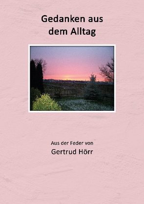 Gedanken aus dem Alltag von Hörr,  Gertrud