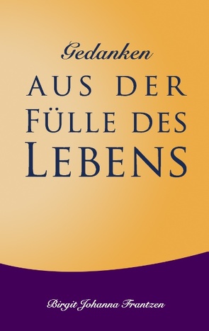 Gedanken aus der Fülle des Lebens von Frantzen,  Birgit Johanna