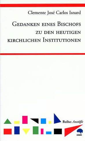 Gedanken eines Bischofs zu den heutigen kirchlichen Institutionen von Isnard,  Clemente José Carlos, Wuchse,  Ludwig