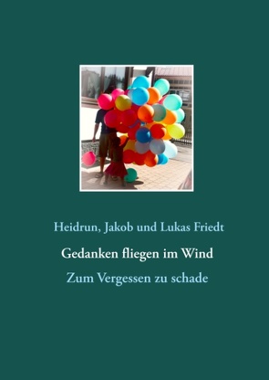 Gedanken fliegen im Wind von Friedt,  Lukas,  Jakob und Heidrun