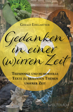 Gedanken in einer (w)irren Zeit von Ehegartner,  Gerald