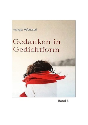 Gedanken in Gedichtform / Gedanken in Gedichtform Band 6 von Wessel,  Helga