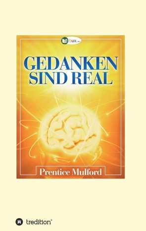 Gedanken sind real von Mulford,  Prentice