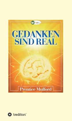 Gedanken sind real von Mulford,  Prentice