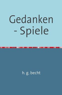 Gedanken – Spiele von Becht,  Horst