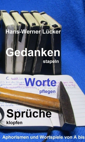 Gedanken stapeln Worte pflegen Sprüche klopfen von Lücker,  Hans-Werner