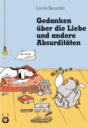 Gedanken über die Liebe und andere Absurditäten von Benedikt,  Linda