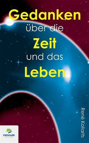 Gedanken über die Zeit und das Leben von Kollarits,  René