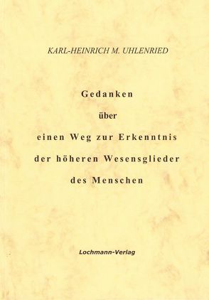 Gedanken über einen Weg zur Erkenntnis der höheren Wesensglieder des Menschen von Meyer-Uhlenried,  Karl-Heinrich