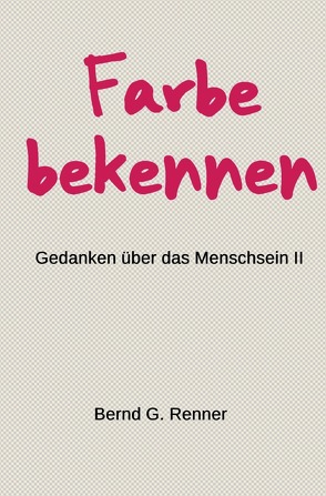 Gedanken über das Menschsein / Farbe bekennen von Renner,  Bernd