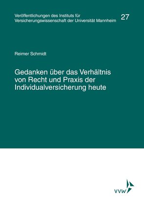 Gedanken über das Verhältnis von Recht und Praxis der Individualversicherung heute von Albrecht,  Peter, Institut für Versicherungswissenschaft der Universität Mannheim, Lorenz,  Egon, Schmidt,  Reimer