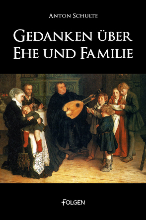 Gedanken über Ehe und Familie von Schulte,  Anton