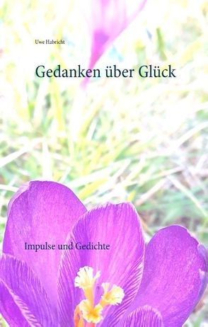 Gedanken über Glück von Habricht,  Uwe