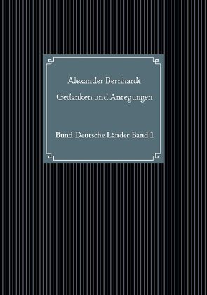 Gedanken und Anregungen von Bernhardt,  Alexander