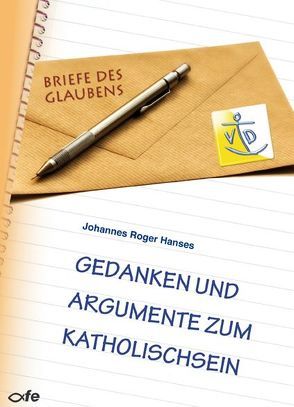 Gedanken und Argumente zum Katholischsein von Hanses,  Johannes Roger