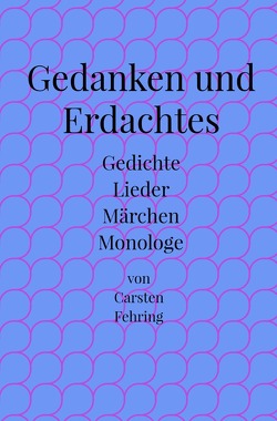 Gedanken und Erdachtes von Fehring,  Carsten