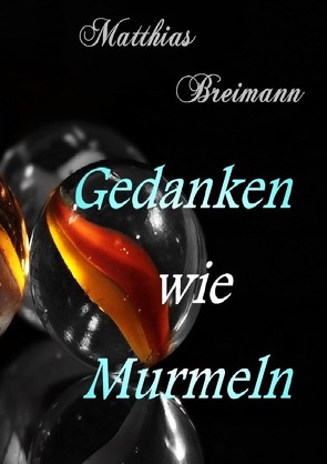 Gedanken wie Murmeln von Breimann,  Matthias