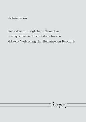 Gedanken zu möglichen Elementen staatspolitischer Konkordanz für die aktuelle Verfassung der Hellenischen Republik von Parashu,  Dimitrios