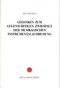 Gedanken zum gegenwärtigen Zwiespalt der musikalischen Instrumentalausbildung von Michaels,  Jost