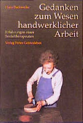 Gedanken zum Wesen handwerklicher Arbeit von Dackweiler,  Hans