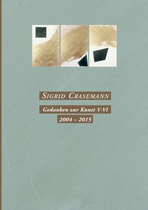 Gedanken zur Kunst V-VI 2004-2015 von Crasemann,  Sigrid