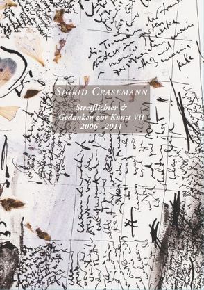 Streiflichter & Gedanken zur Kunst VII 2006-2011 von Crasemann,  Sigrid
