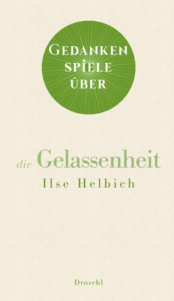 Gedankenspiele über die Gelassenheit von Helbich,  Ilse