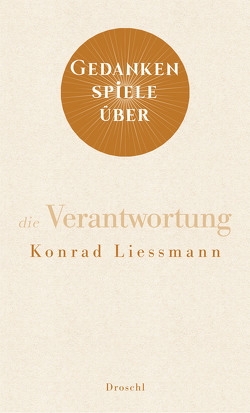 Gedankenspiele über die Verantwortung von Liessmann,  Konrad Paul