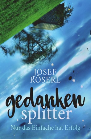 Gedankensplitter von Röserl,  Josef