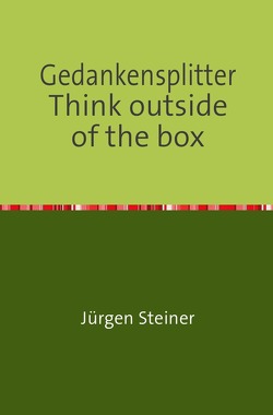 Gedankensplitter Think outside of the box von Steiner,  Jürgen