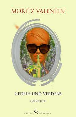 Gedeih und Verderb von Valentin,  Moritz