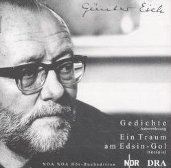 Gedenk-Trilogie Günter Eich / Ein Traum am Edsin-Gol (Hörspiel) und Gedichte (Autorenlesung) von Blech,  Hans Ch, Eich,  Günter, Ewig,  Dr.Steffen, Koester,  Jan, Wilhelmi,  Ernie, Wussow,  Klaus J