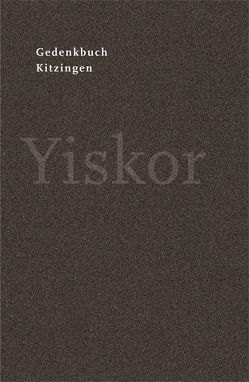 Gedenkbuch Kitzingen Yiskor. von Bacher,  Johannes, Moser,  Bernd, Reuther,  Christian, Schneeberger,  Michael, Schuster,  Josef, Schwinger,  Elmar, Voßkühler,  Dagmar